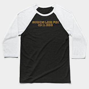 Sounds Like Fun on a Bun! Baseball T-Shirt